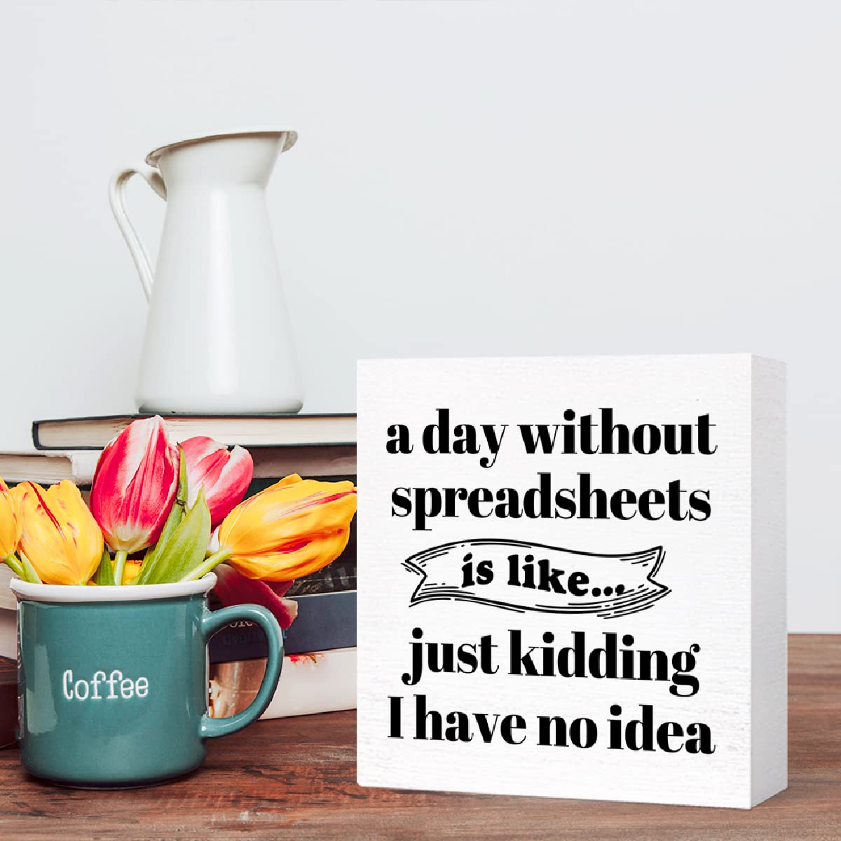 Funny Office Wood Box Sign A Day Without Spreadsheets Is Like Wooden Block Sign Humorous Desk Décor for Home Office Table Décor,Office Gift for Friend Coworker Employee