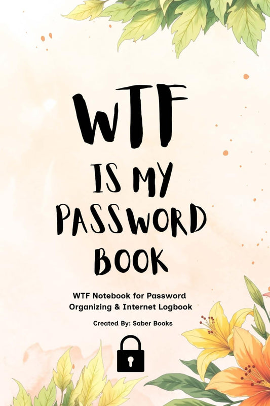 WTF Is My Password Book: WTF Notebook for Password Organizing & Internet Logbook, Alphabetical A–Z Password Keeper, Password Journal for Usernames, Login Information & Passwords, Small 6 x 9