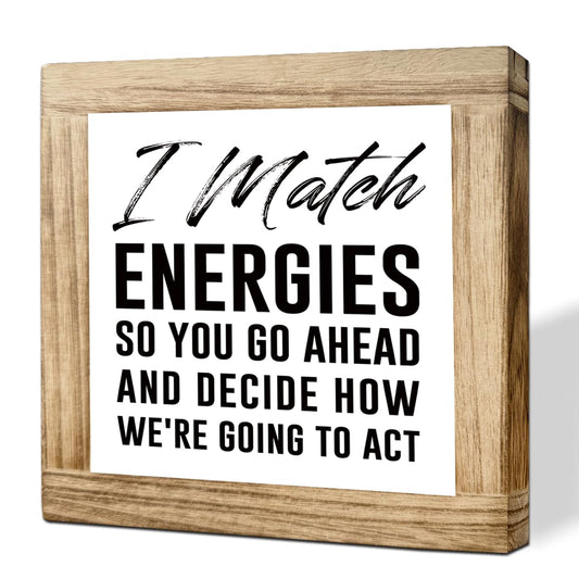 Wooden Energy Matching Office Sign I Match Energies You Decide How We Act Motivational Desk Plaque Professional Work Decor Inspirational Coworker Gift 5.9x5.9 Inch