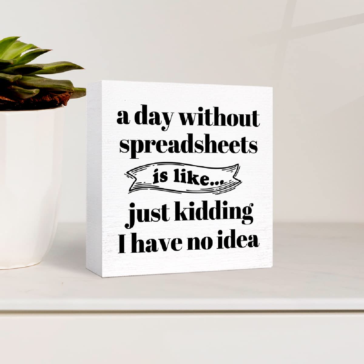 Funny Office Wood Box Sign A Day Without Spreadsheets Is Like Wooden Block Sign Humorous Desk Décor for Home Office Table Décor,Office Gift for Friend Coworker Employee