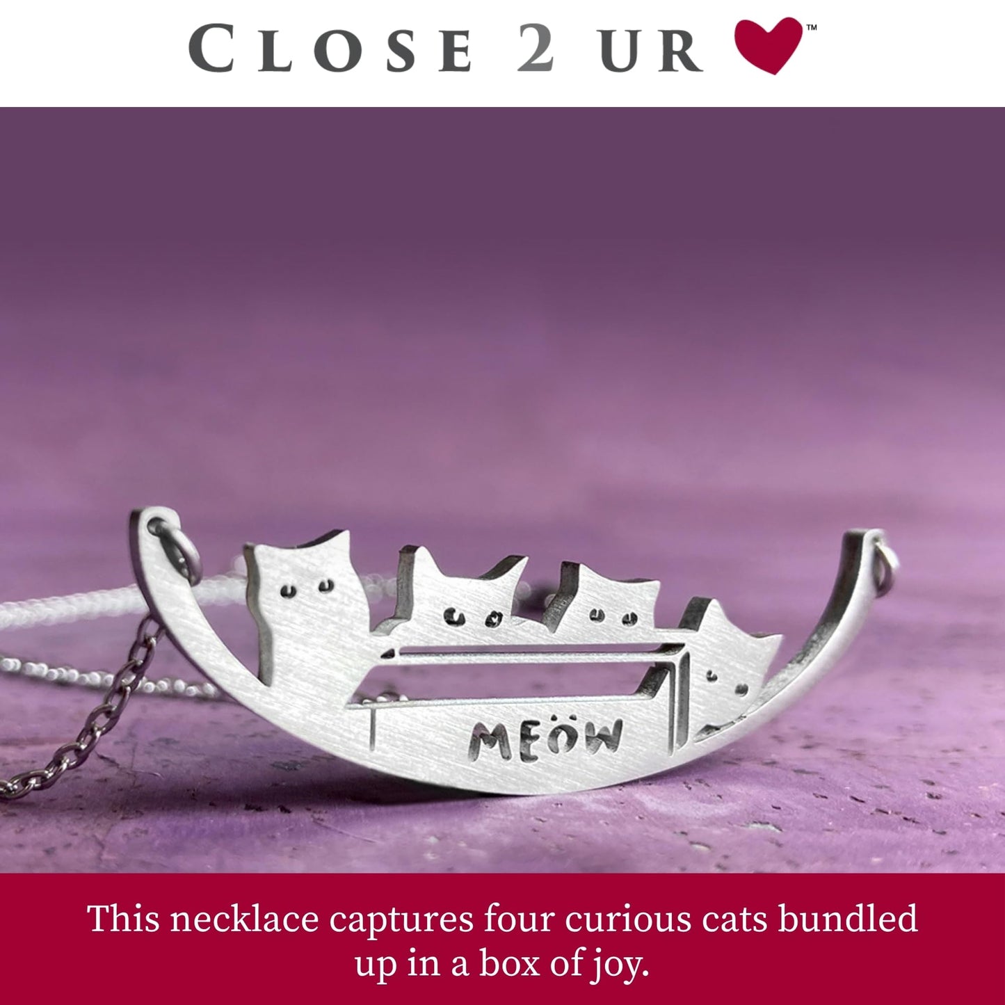 Close 2 UR Heart Stainless Steel Necklace - Cat In The Box | Animal Inspired Pendant With Meaningful Message | Durable Handmade Jewelry Gift | Made In USA