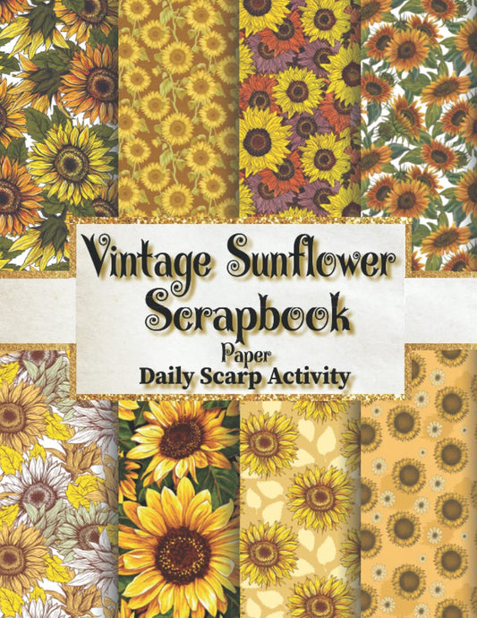 Vintage Sunflower Scrapbook Paper: Sunflower Love Patterns Themed For Scrapbooking, Decorative Diy Scrapbook Pages for Gift Wrapping, Junk Journaling ... Projects ) Premium Paper Size 8.5 "x 11"